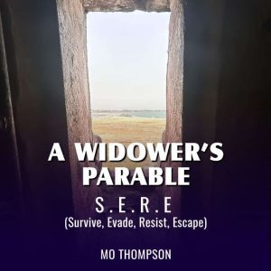 A Widowers Parable: S.E.R.E (Survive, Evade, Resist, Escape)