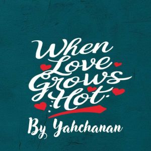 When Love Grows Hot, Yahchanan