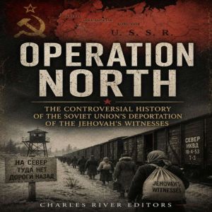 Operation North The Controversial Hi..., Charles River Editors