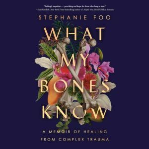 What My Bones Know, Stephanie Foo