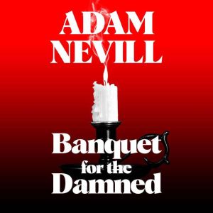Banquet for the Damned, Adam Nevill
