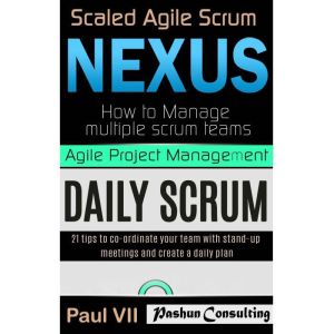 Agile Product Management: Scaled Agile Scrum: Nexus & Daily Scrum, 21 Tips to Coordinate Your Team