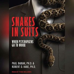 Snakes in Suits: When Psychopaths Go To Work