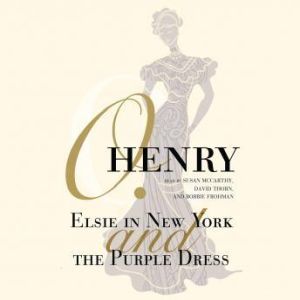 Elsie in New York and The Purple Dres..., O. Henry