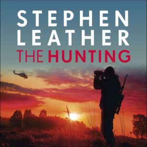 The Hunting: An explosive thriller from the bestselling author of the Dan 'Spider' Shepherd series