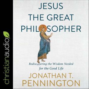 Jesus the Great Philosopher, Jonathan T Pennington