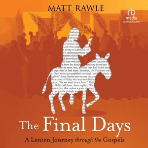 The Final Days: A Lenten Journey through the Gospels
