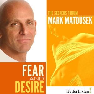 Fear and Desire, Mark Matousek