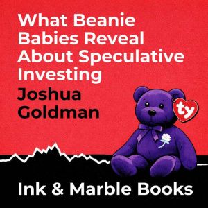 What Beanie Babies Reveal About Specu..., Joshua Goldman