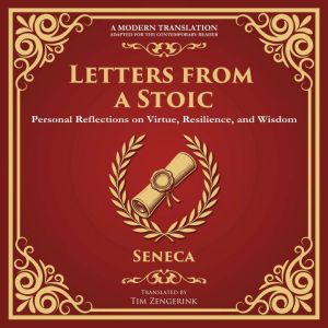 Letters from a Stoic: Timeless Wisdom for Strength, Peace, and Resilience - A Modern Translation - Adapted for the Contemporar