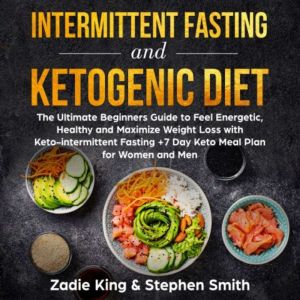Intermittent Fasting and Ketogenic Di..., Zadie King, Stephen Smith