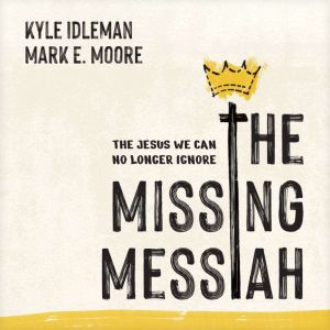 The Missing Messiah, Kyle Idleman