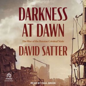 Darkness at Dawn, David Satter