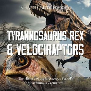 Tyrannosaurus Rex and Velociraptors ..., Charles River Editors