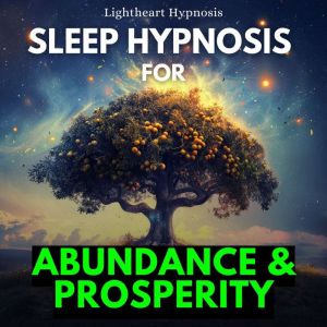 Sleep Hypnosis for Abundance and Pros..., Lightheart Hypnosis