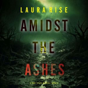 Amidst the Ashes (A Tori Spark FBI Suspense ThrillerBook Three): Digitally narrated using a synthesized voice