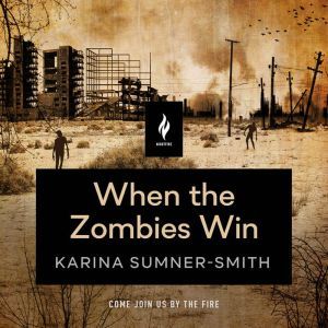 When the Zombies Win, Karina SumnerSmith
