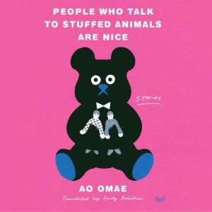 People Who Talk to Stuffed Animals Ar..., Ao Omae