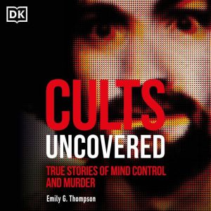 Cults Uncovered, Emily G. Thompson