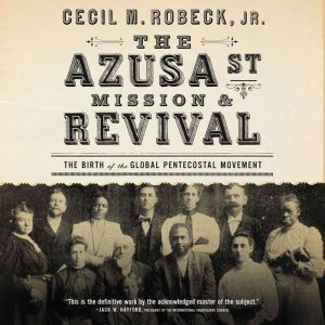 The Azusa Street Mission and   Reviva..., Cecil M. Robeck