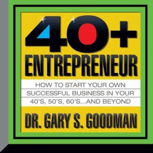 The FortyPlus Entrepreneur, Gary Goodman
