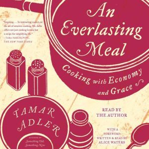 An Everlasting Meal: Cooking with Economy and Grace, Tamar Adler