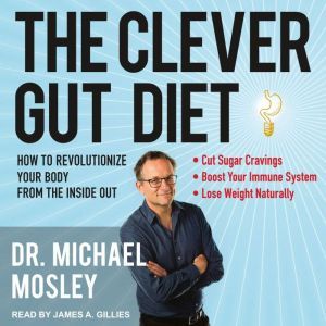 The Clever Gut Diet, Dr. Michael Mosley