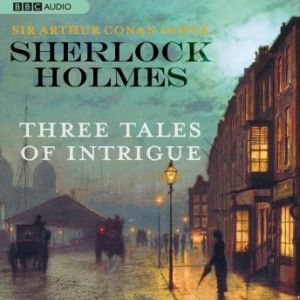 Sherlock Holmes Three Tales of Intri..., Sir Arthur Conan Doyle