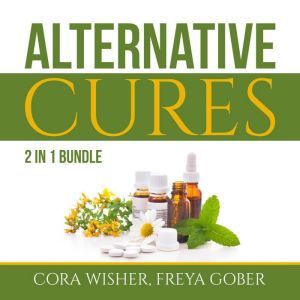Alternative Cures Bundle 2 in 1 Bund..., Cora Wisher and Freya Gober