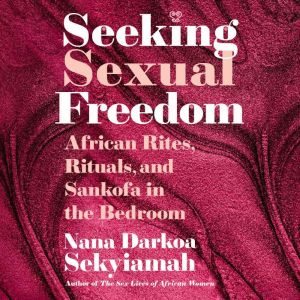 Seeking Sexual Freedom, Nana Darkoa Sekyiamah