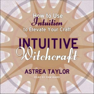 Intuitive Witchcraft, Astrea Taylor