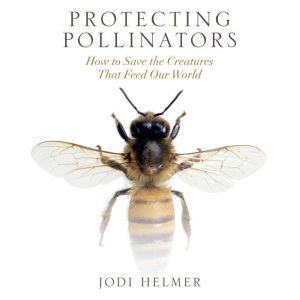 Protecting Pollinators, Jodi Helmer