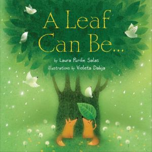 A Leaf Can Be . . ., Laura Purdie Salas