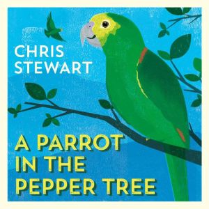 A Parrot in the Pepper Tree: A Sequel to Driving over Lemons