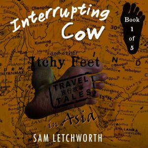 Interrupting Cow and Other Itchy Feet..., Sam Letchworth