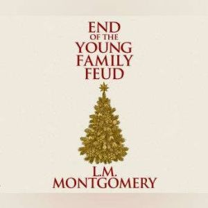 End of the Young Family Feud, The, L. M. Montgomery