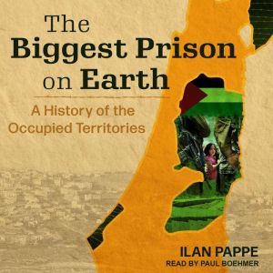 The Biggest Prison on Earth: A History of the Occupied Territories, Ilan Pappe