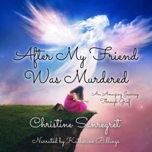 After My Friend Was Murdered, Christine Sanregret