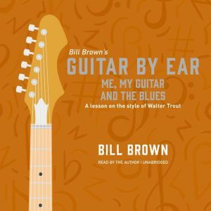 Me, My Guitar and the Blues, Bill Brown