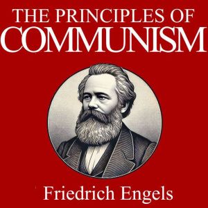 The Principles of Communism, Friedrich Engels