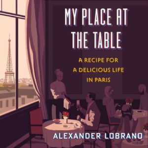 My Place at the Table, Alexander Lobrano