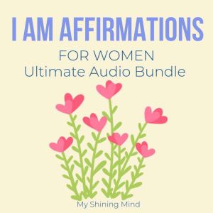 I Am Affirmations For Women Ultimate ..., My Shining Mind