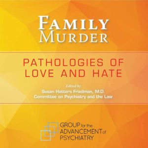Family Murder, Susan Hatters Friedman, M.D.