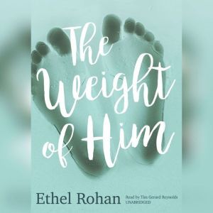 The Weight of Him, Ethel Rohan