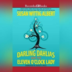 The Darling Dahlias and the Eleven O..., Susan Wittig Albert