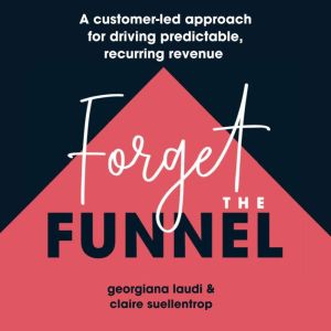 Forget The Funnel, Claire Suellentrop