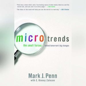 Microtrends The Small Forces Behind Tomorrow's Big Changes, Mark Penn