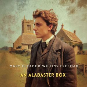 An Alabaster Box, Mary Eleanor Wilkins Freeman