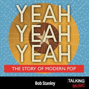 Yeah Yeah Yeah : The Story Of Modern Pop