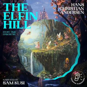The Elfin Hill Story Time, Episode 8..., Hans Christian Andersen